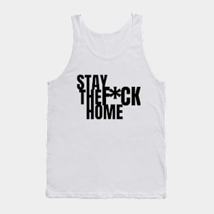 Stay the F*ck Home - Covid19 Tank Top